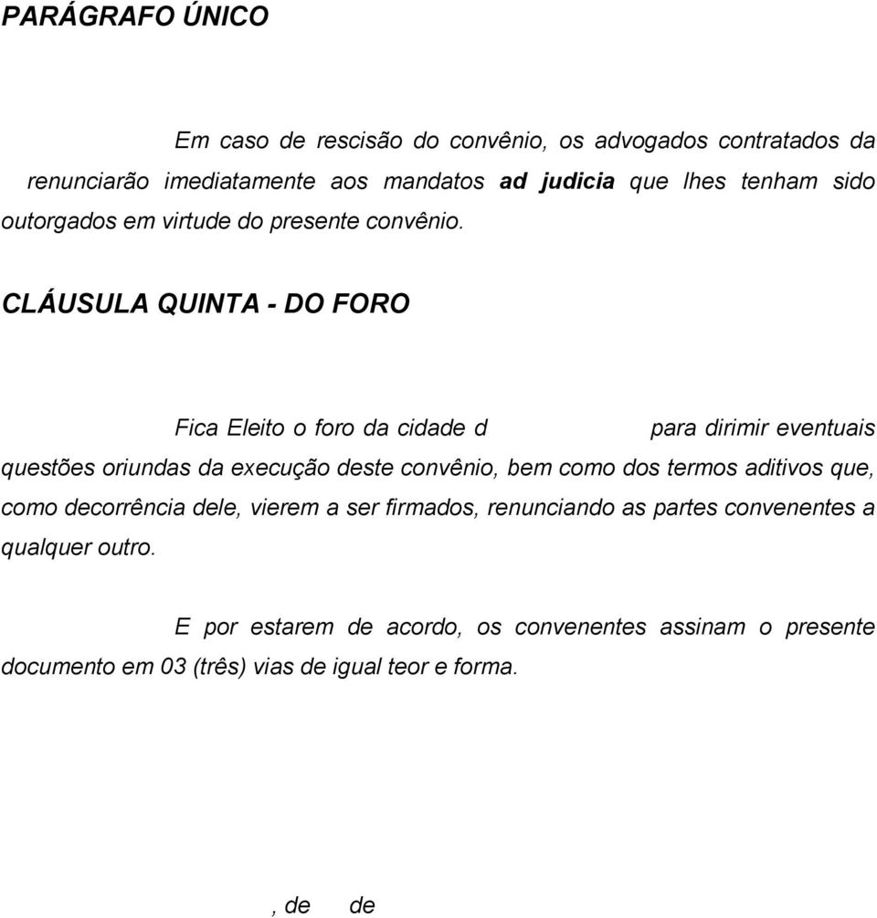 CLÁUSULA QUINTA - DO FORO Fica Eleito o foro da cidade d para dirimir eventuais questões oriundas da execução deste convênio, bem como dos