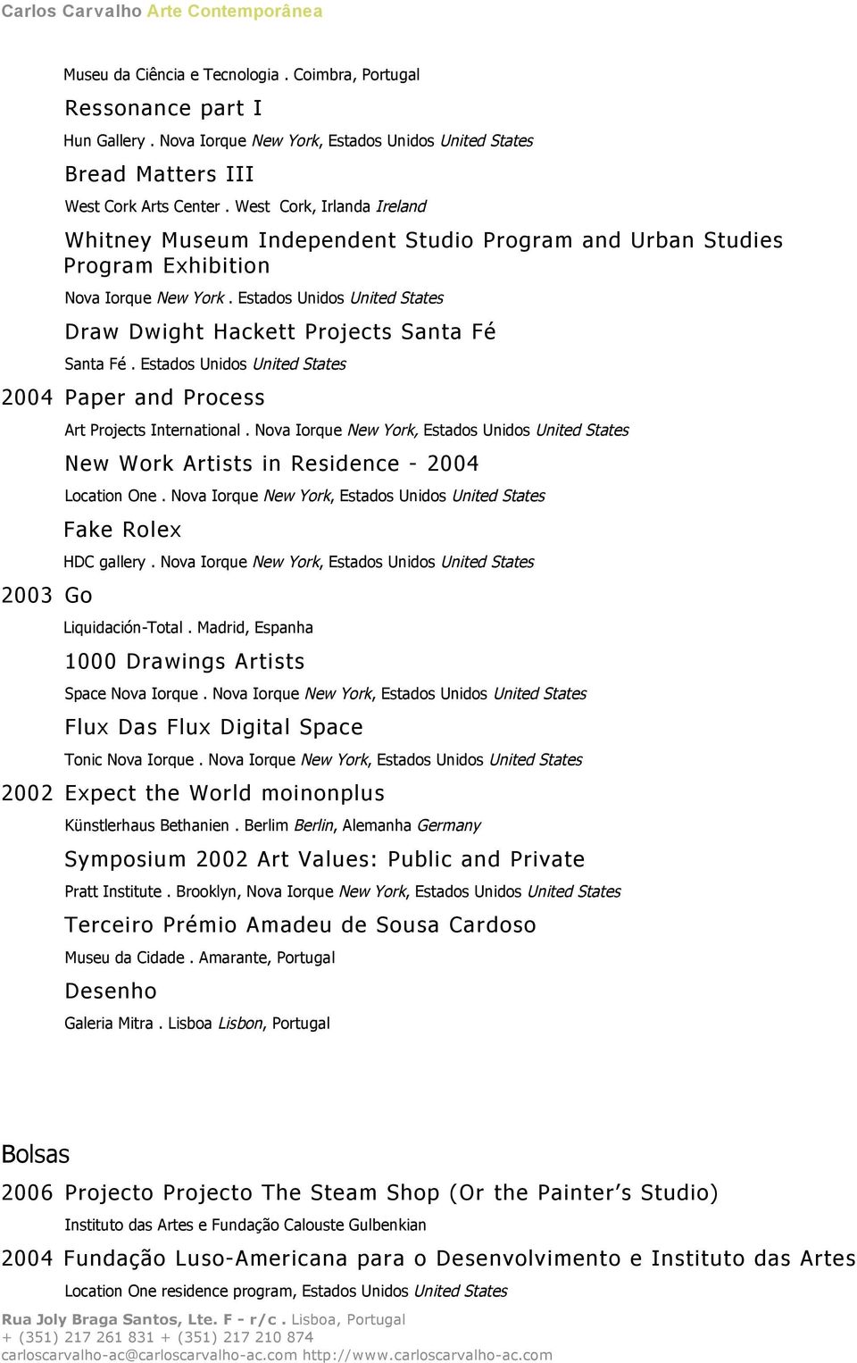 Estados Unidos United States Draw Dwight Hackett Projects Santa Fé Santa Fé. Estados Unidos United States 2004 Paper and Process 2003 Go Art Projects International.