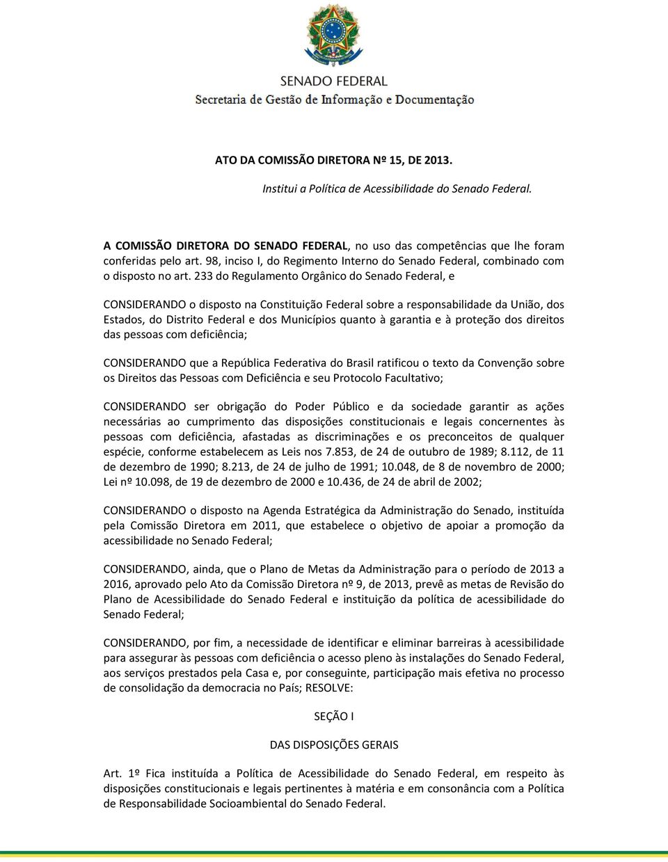 233 do Regulamento Orgânico do Senado Federal, e CONSIDERANDO o disposto na Constituição Federal sobre a responsabilidade da União, dos Estados, do Distrito Federal e dos Municípios quanto à garantia