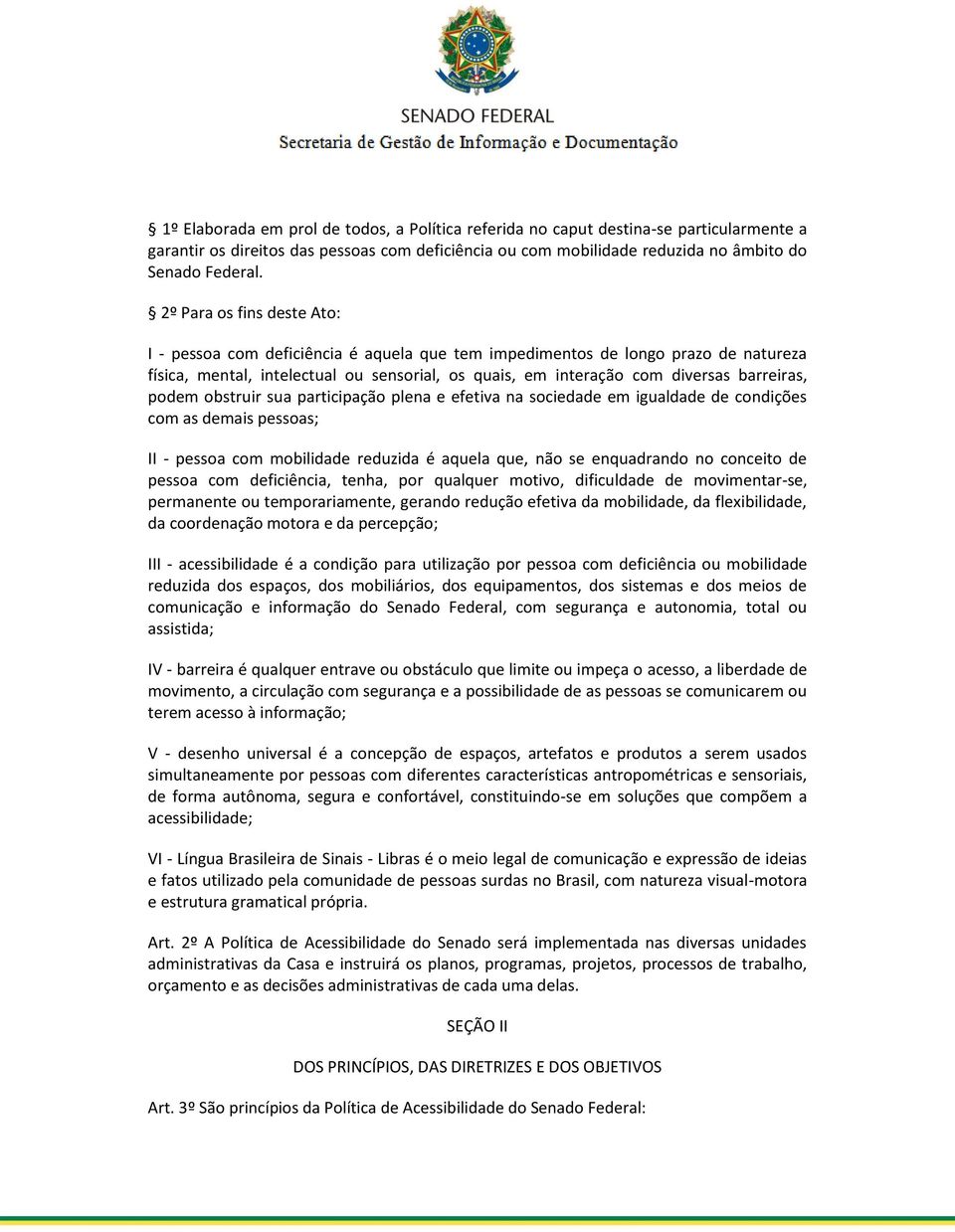 podem obstruir sua participação plena e efetiva na sociedade em igualdade de condições com as demais pessoas; II - pessoa com mobilidade reduzida é aquela que, não se enquadrando no conceito de