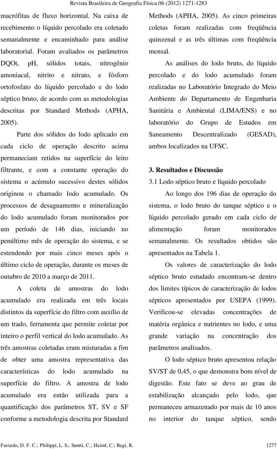 descritas por Standard Methods (APHA, 2005).