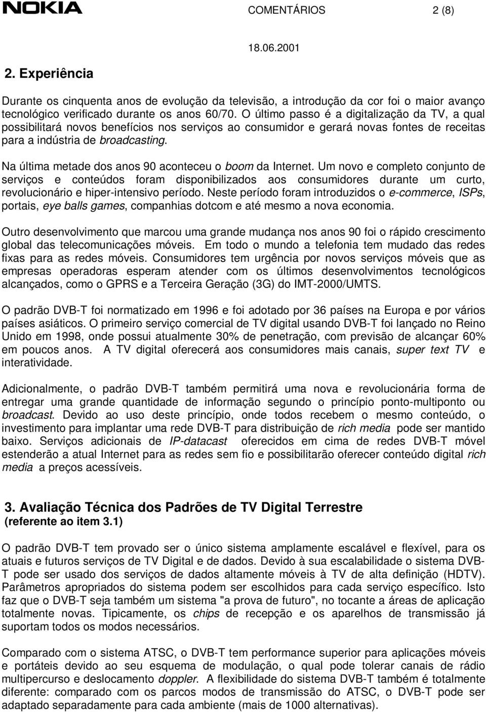 Na última metade dos anos 90 aconteceu o boom da Internet.