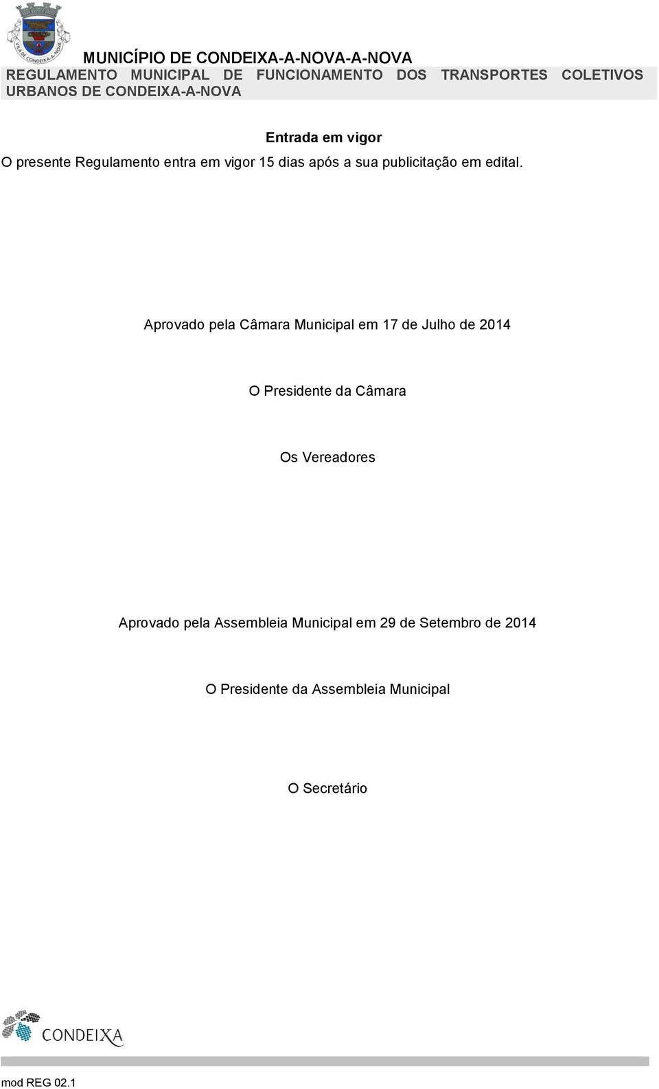 Aprovado pela Câmara Municipal em 17 de Julho de 2014 O Presidente da