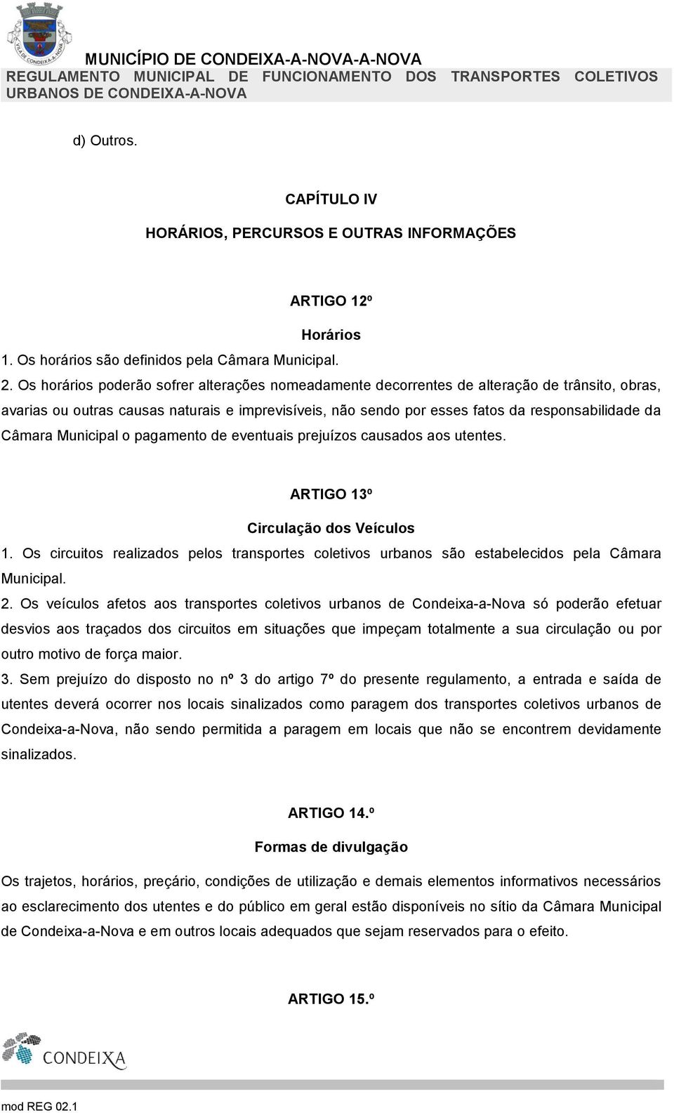 Câmara Municipal o pagamento de eventuais prejuízos causados aos utentes. ARTIGO 13º Circulação dos Veículos 1.