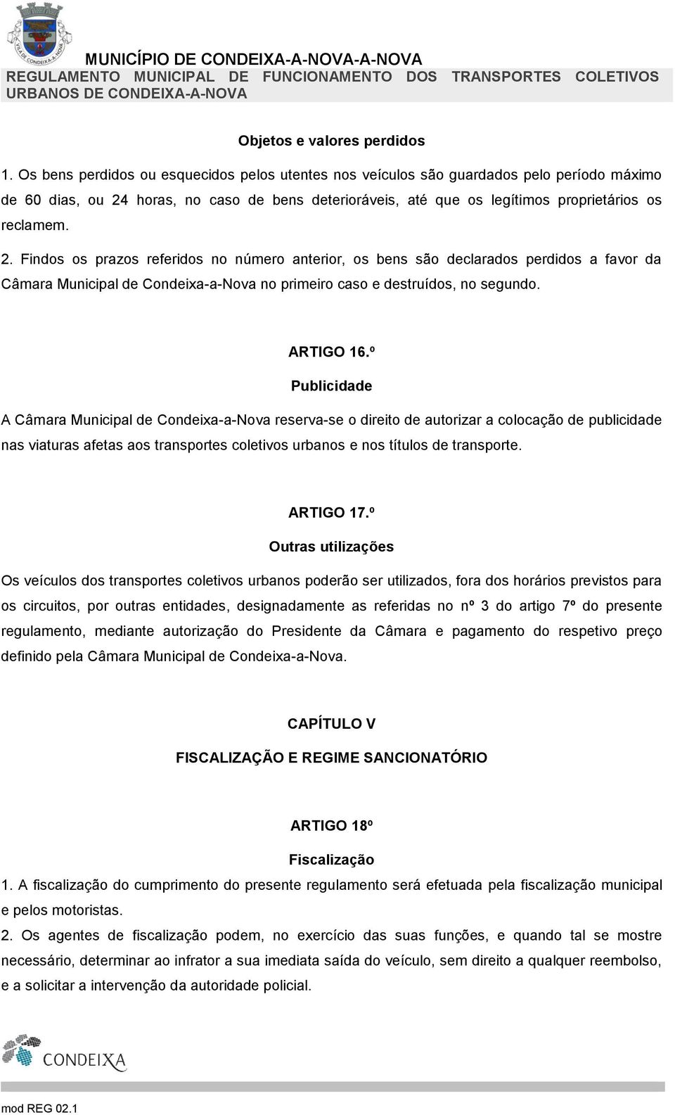 horas, no caso de bens deterioráveis, até que os legítimos proprietários os reclamem. 2.