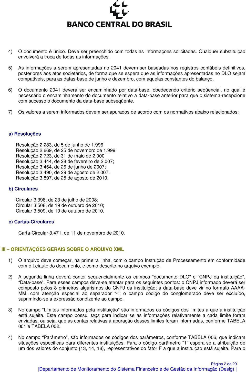 sejam compatíveis, para as datas-base de junho e dezembro, com aquelas constantes do balanço.