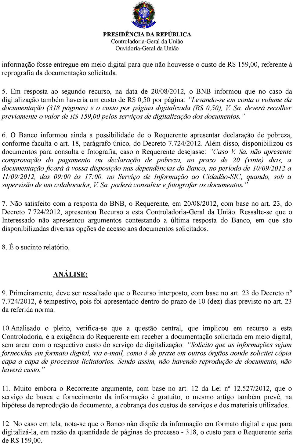 páginas) e o custo por página digitalizada (R$ 0,50), V. Sa. deverá recolher previamente o valor de R$ 159,00 pelos serviços de digitalização dos documentos. 6.