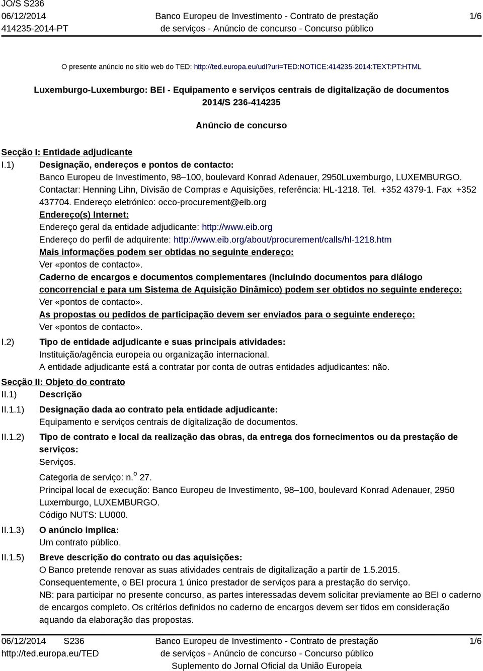 adjudicante I.1) Designação, endereços e pontos de contacto: Banco Europeu de Investimento, 98 100, boulevard Konrad Adenauer, 2950Luxemburgo, LUXEMBURGO.