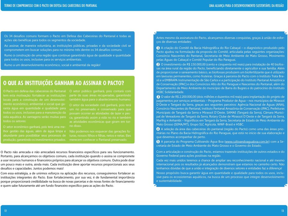 Rumo à construção de uma região que continue garantindo água de qualidade e quantidade para todos os usos, inclusive para os serviços ambientais.