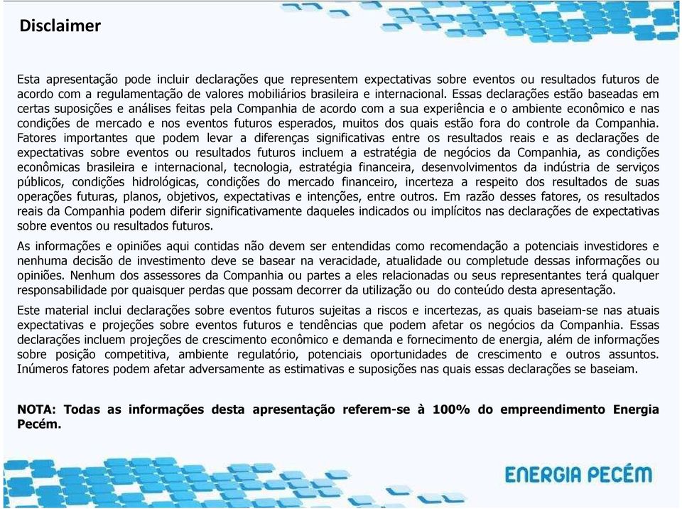 esperados, muitos dos quais estão fora do controle da Companhia.