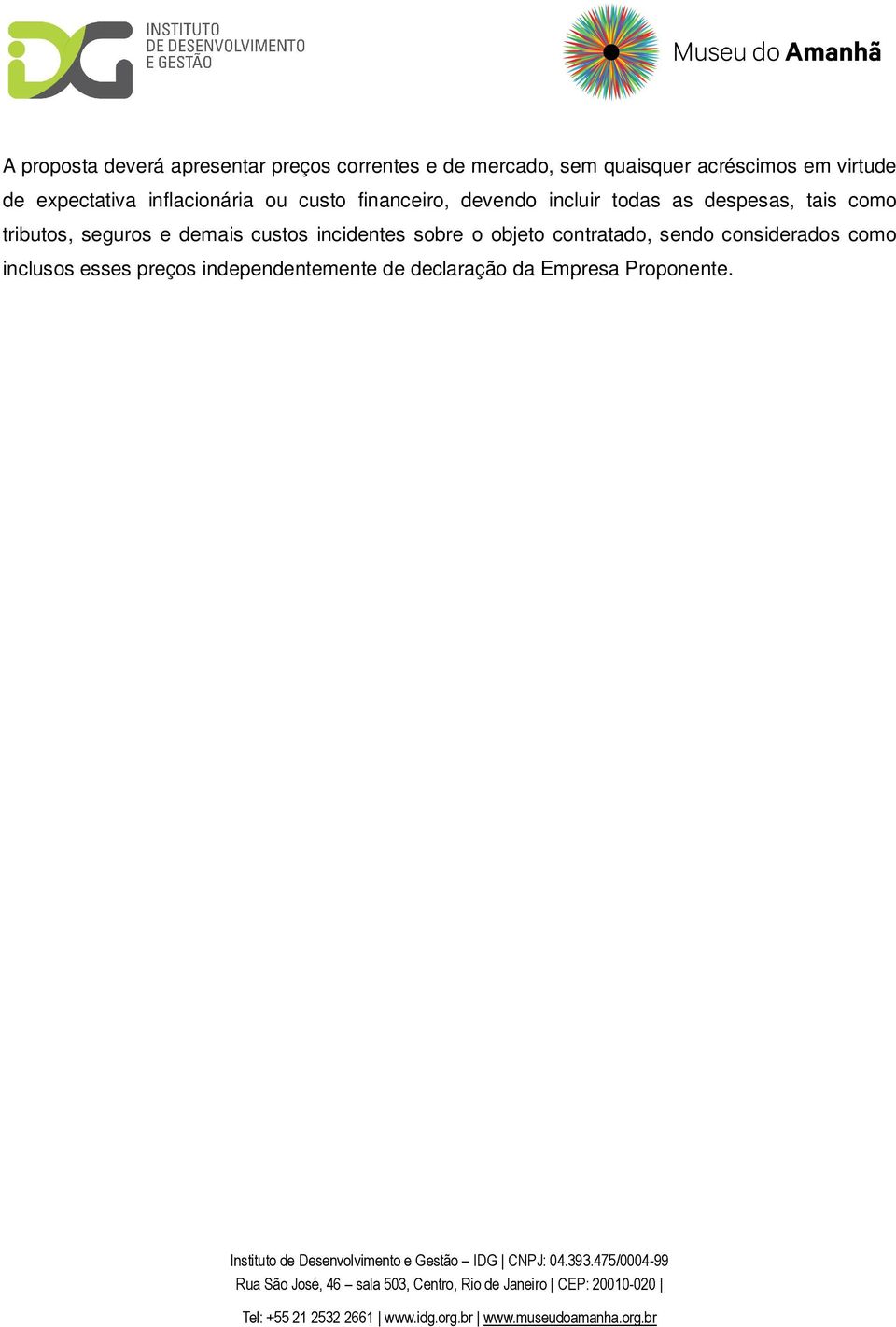 despesas, tais como tributos, seguros e demais custos incidentes sobre o objeto