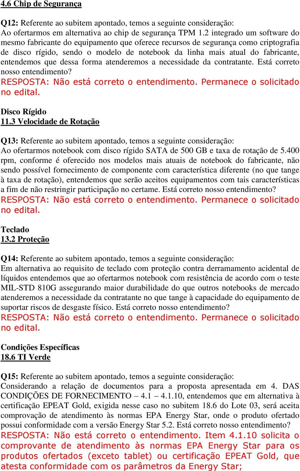 entendemos que dessa forma atenderemos a necessidade da contratante. Está correto nosso entendimento? Disco Rígido 11.