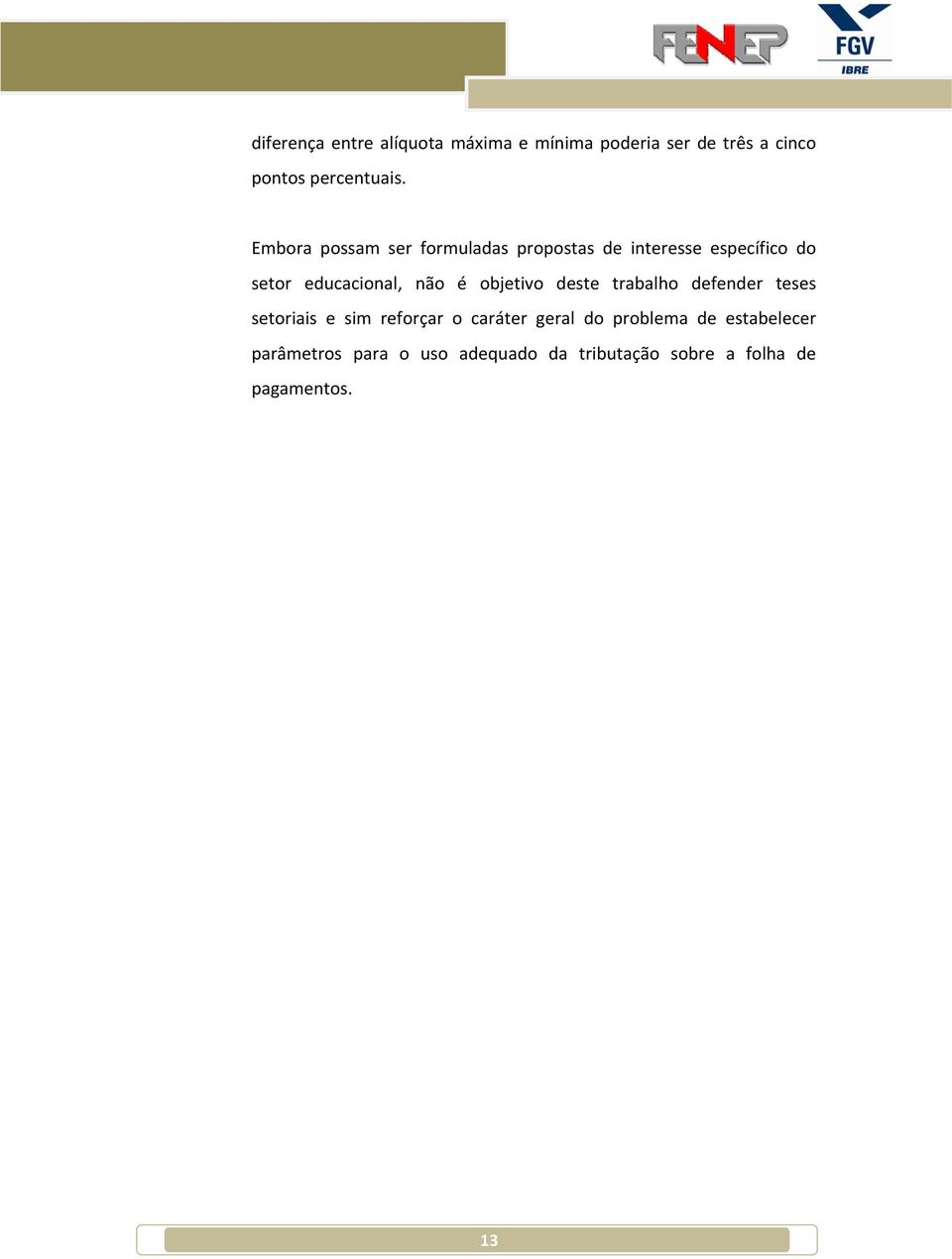 objetivo deste trabalho defender teses setoriais e sim reforçar o caráter geral do