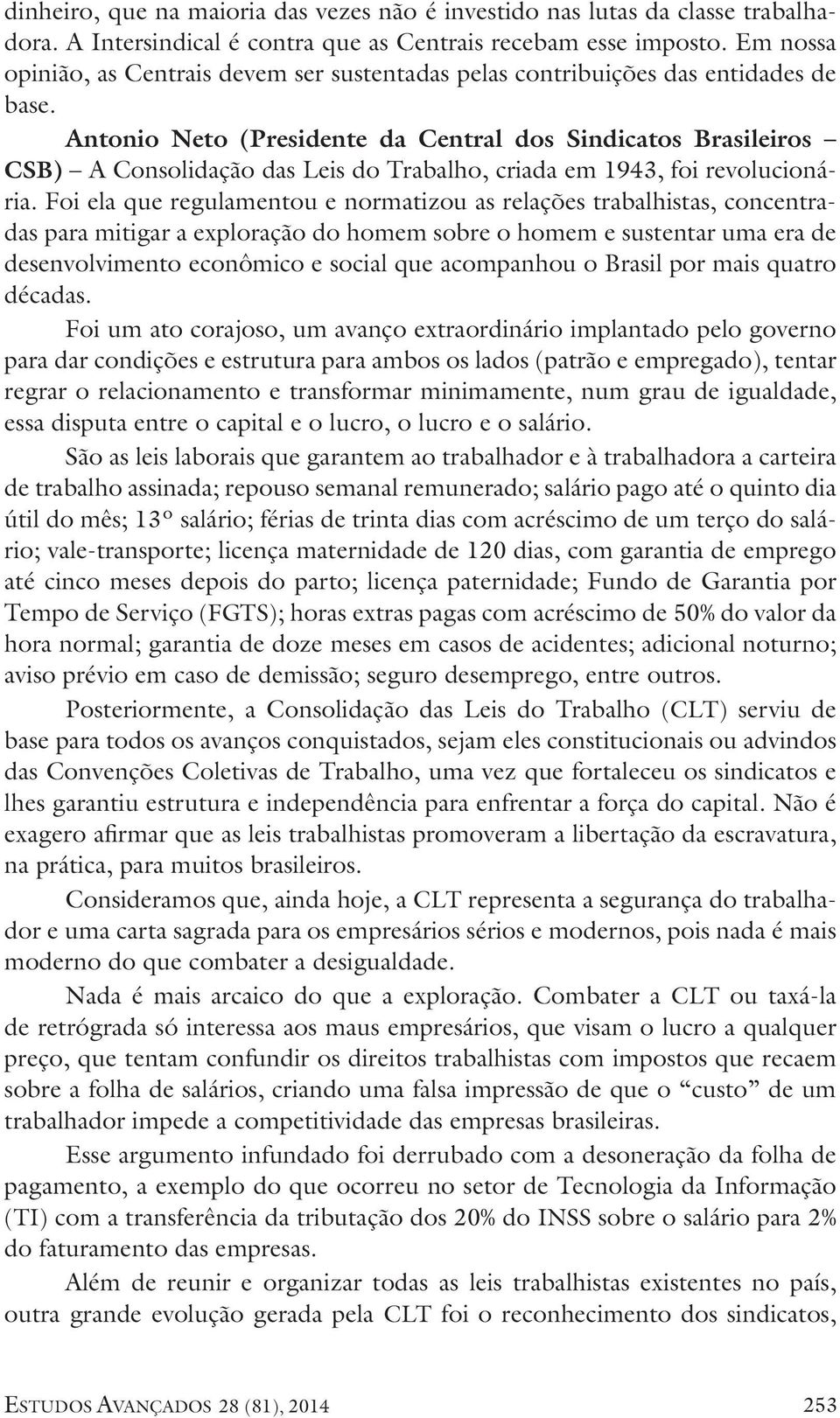 Antonio Neto (Presidente da Central dos Sindicatos Brasileiros CSB) A Consolidação das Leis do Trabalho, criada em 1943, foi revolucionária.