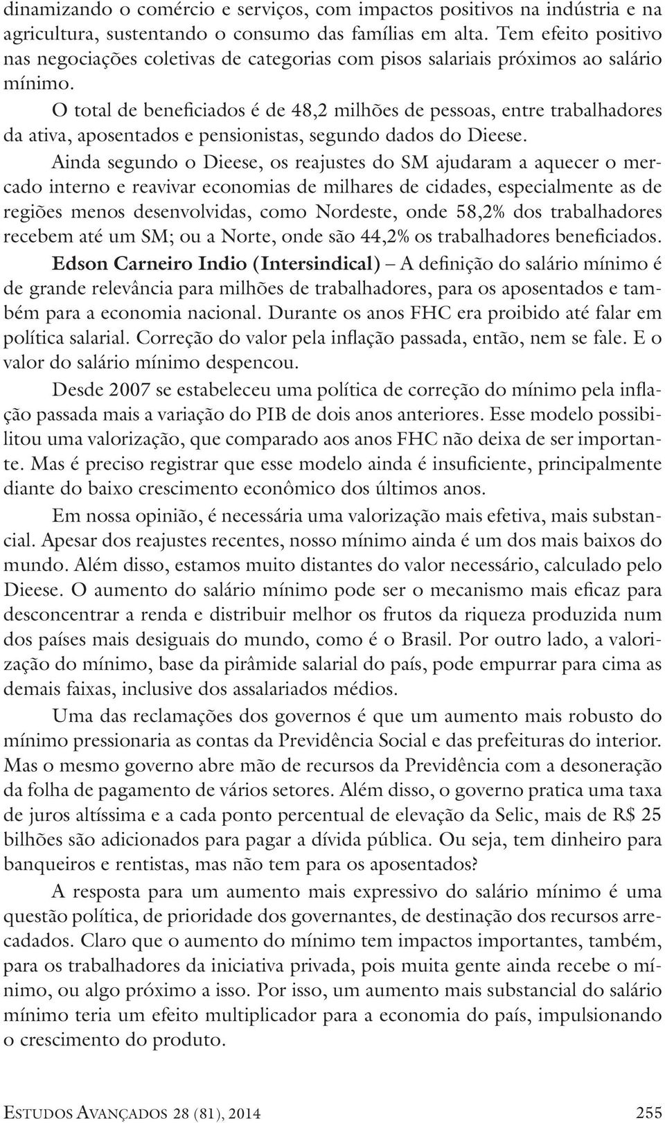 O total de beneficiados é de 48,2 milhões de pessoas, entre trabalhadores da ativa, aposentados e pensionistas, segundo dados do Dieese.