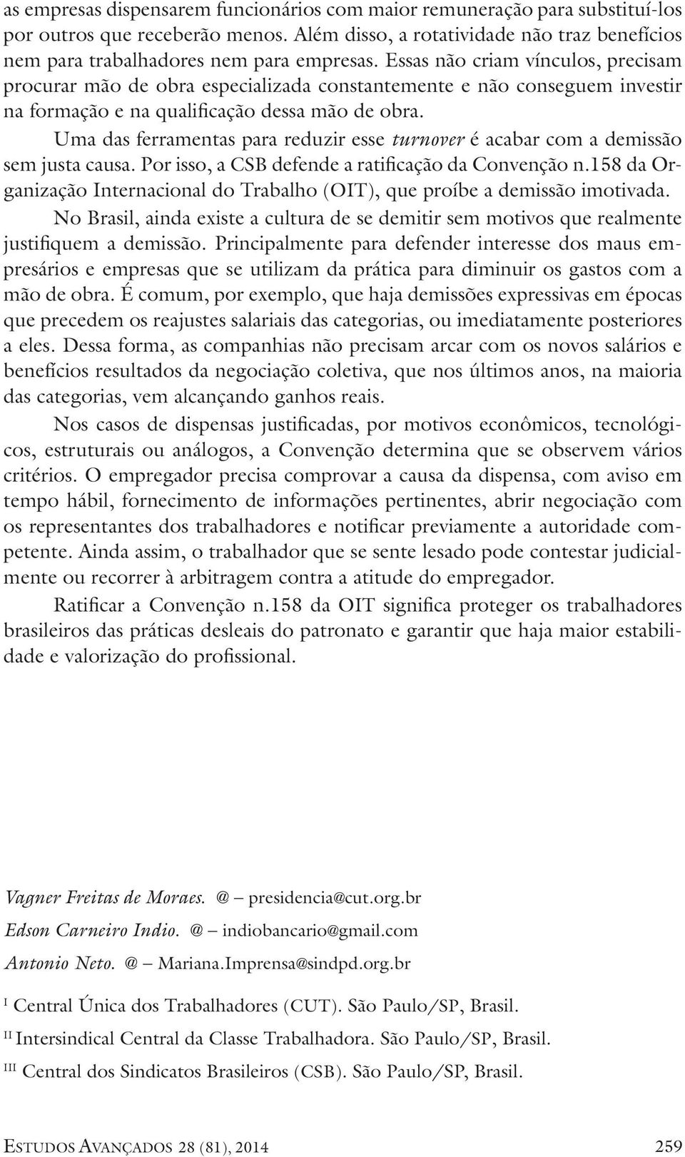 Uma das ferramentas para reduzir esse turnover é acabar com a demissão sem justa causa. Por isso, a CSB defende a ratificação da Convenção n.