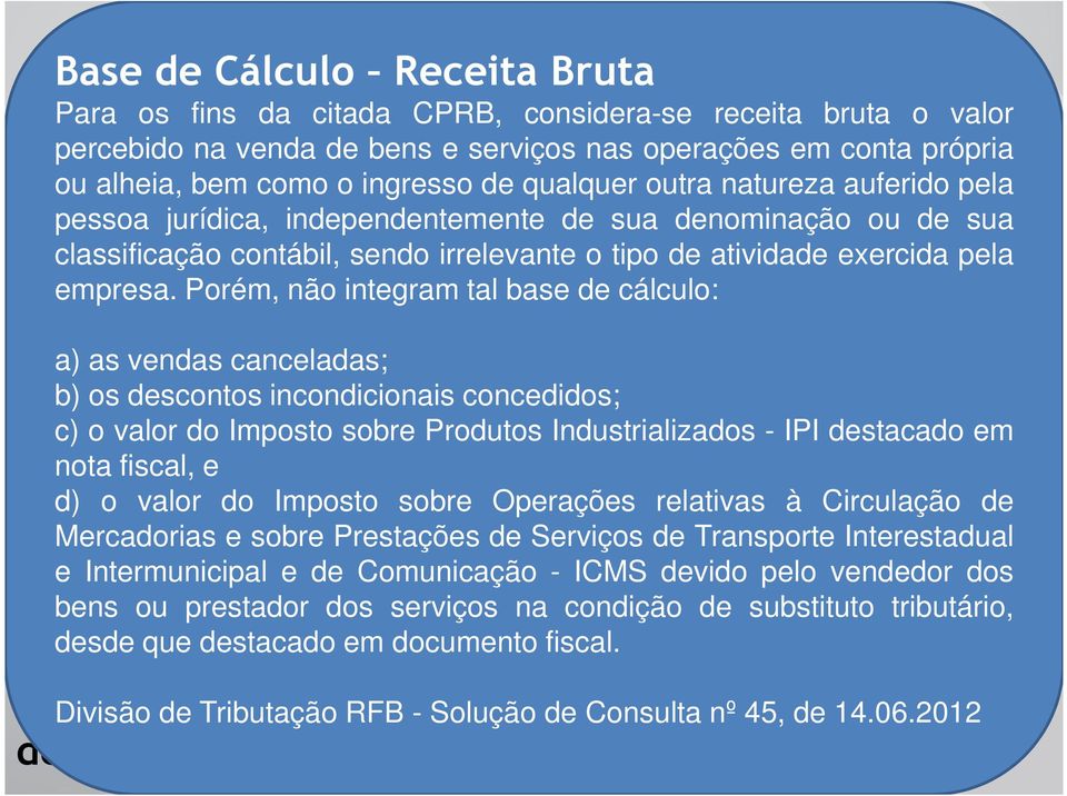 atividade exercida pela empresa. Porém, não integram tal base de cálculo: Até 31.07.