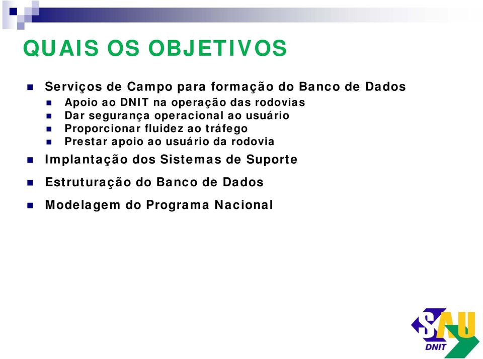 Proporcionar fluidez ao tráfego Prestar apoio ao usuário da rodovia