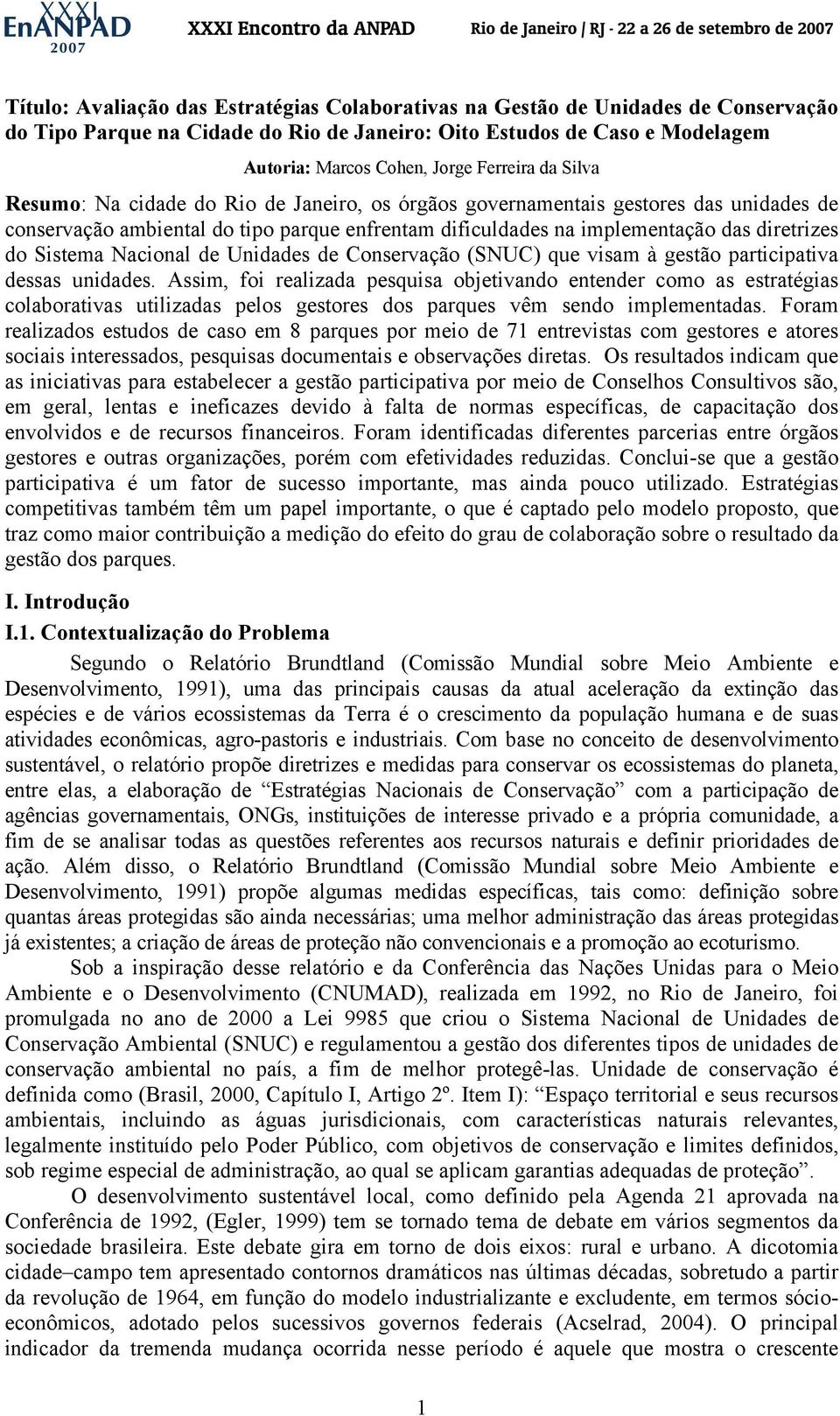 Nacional de Unidades de Conservação (SNUC) que visam à gestão participativa dessas unidades.