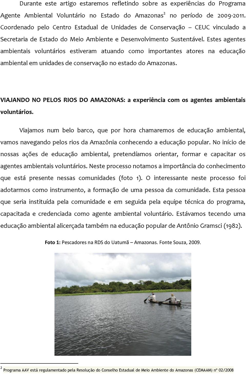 Estes agentes ambientais voluntários estiveram atuando como importantes atores na educação ambiental em unidades de conservação no estado do Amazonas.