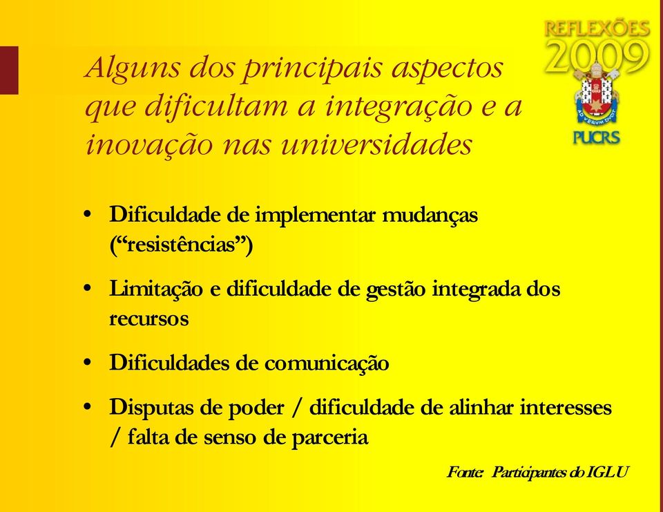 dificuldade de gestão integrada dos recursos Dificuldades de comunicação Disputas de