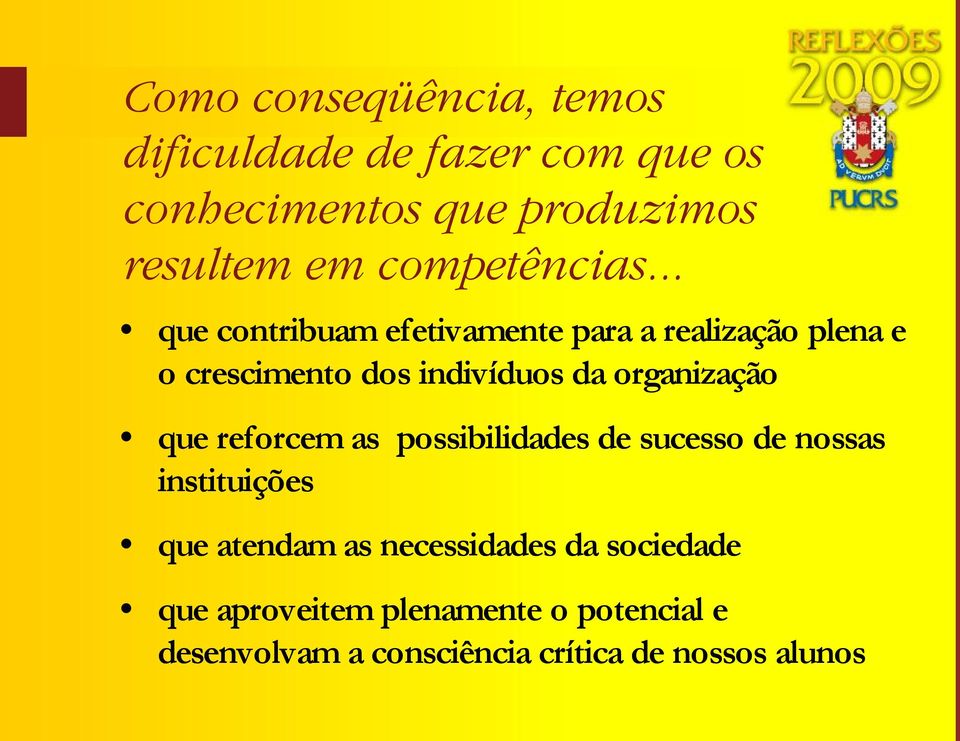 .. que contribuam efetivamente para a realização plena e o crescimento dos indivíduos da organização