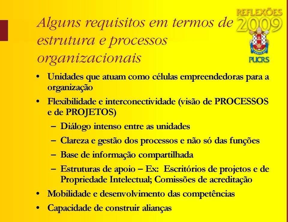 gestão dos processos e não só das funções Base de informação compartilhada Estruturas de apoio Ex: Escritórios de projetos e