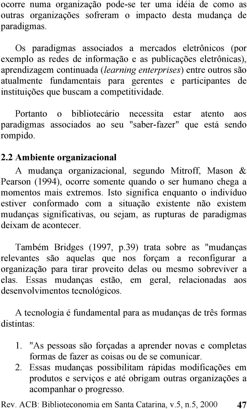 fundamentais para gerentes e participantes de instituições que buscam a competitividade.