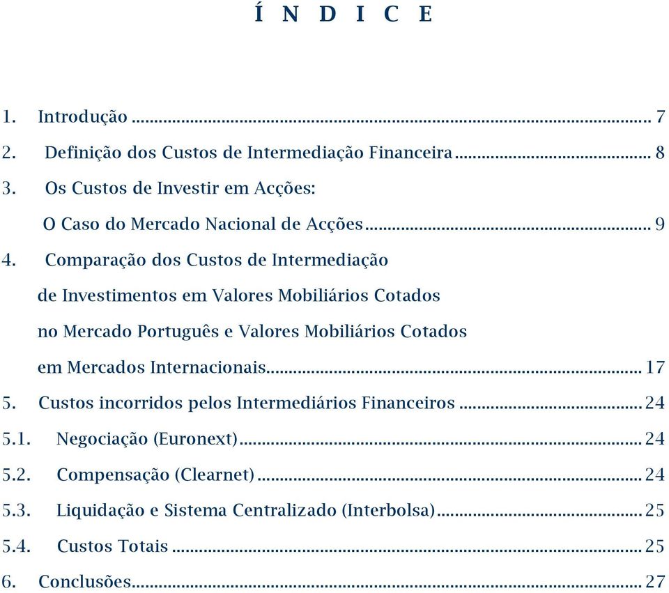 Comparação dos Custos de Intermediação de Investimentos em Valores Mobiliários Cotados no Mercado Português e Valores Mobiliários Cotados em