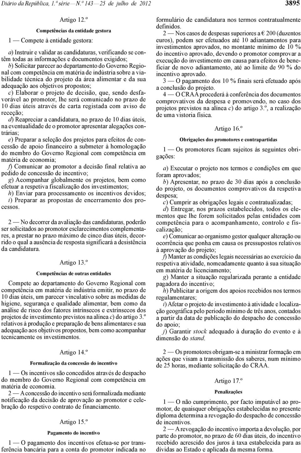 departamento do Governo Regional com competência em matéria de indústria sobre a viabilidade técnica do projeto da área alimentar e da sua adequação aos objetivos propostos; c) Elaborar o projeto de