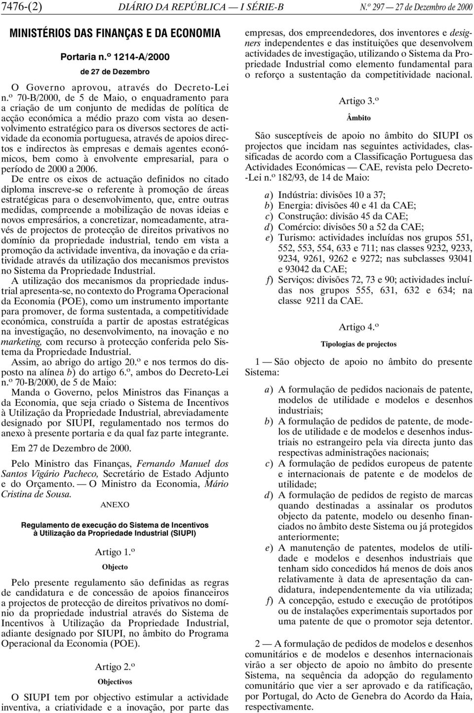 actividade da economia portuguesa, através de apoios directos e indirectos às empresas e demais agentes económicos, bem como à envolvente empresarial, para o período de 2000 a 2006.