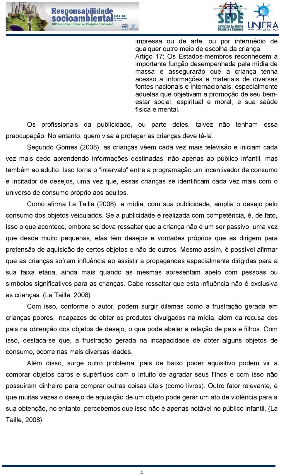 internacionais, especialmente aquelas que objetivam a promoção de seu bemestar social, espiritual e moral, e sua saúde física e mental.