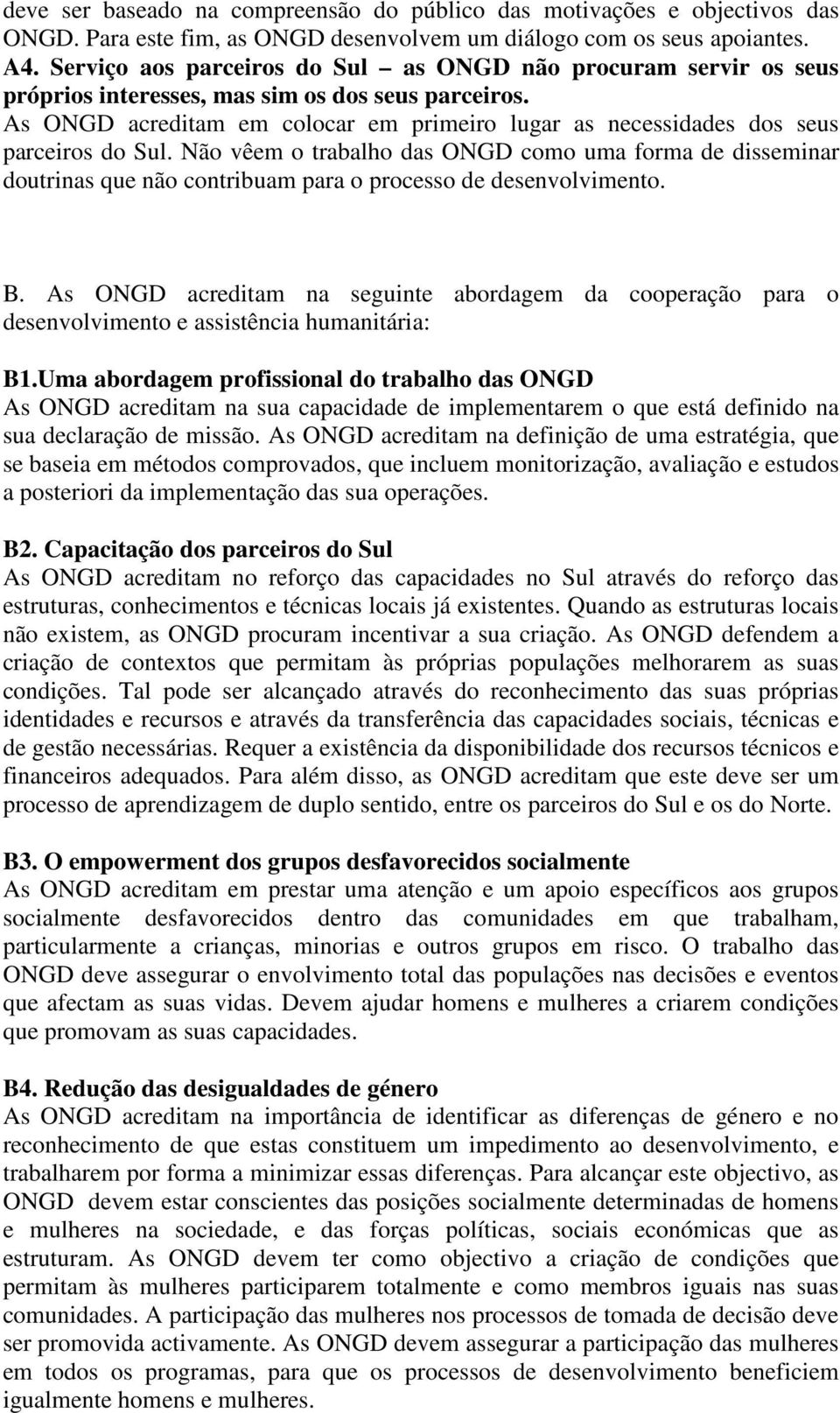 As ONGD acreditam em colocar em primeiro lugar as necessidades dos seus parceiros do Sul.