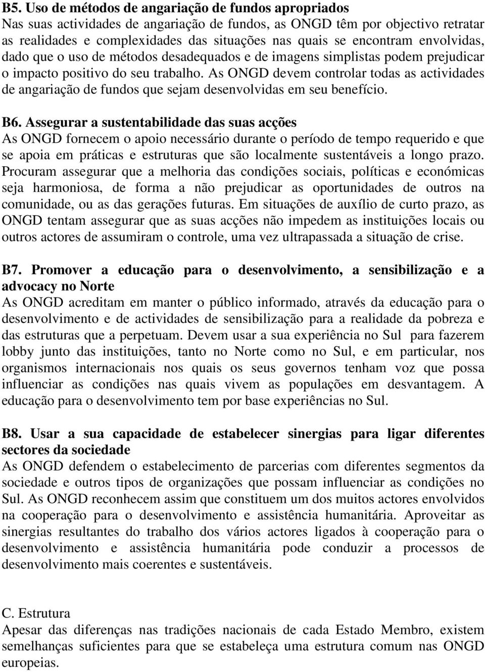 As ONGD devem controlar todas as actividades de angariação de fundos que sejam desenvolvidas em seu benefício. B6.