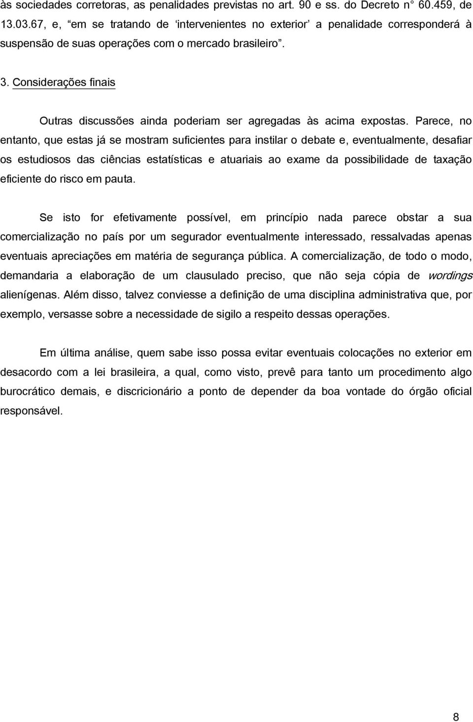 Considerações finais Outras discussões ainda poderiam ser agregadas às acima expostas.