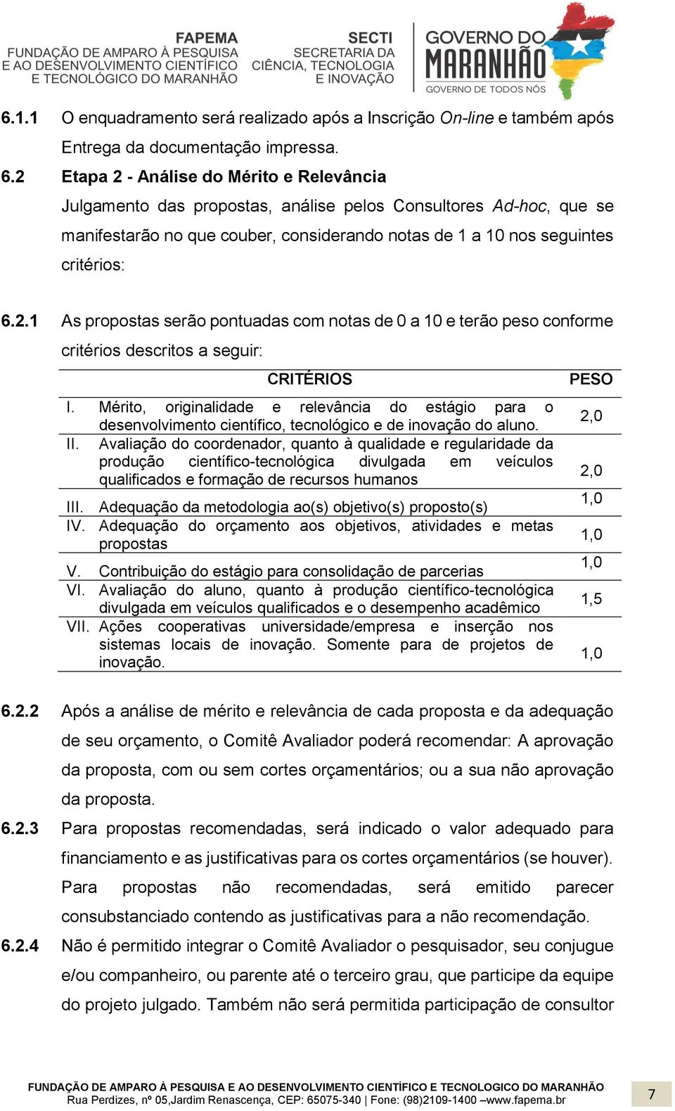 Mérito, originalidade e relevância do estágio para o desenvolvimento científico, tecnológico e de inovação do aluno. II.