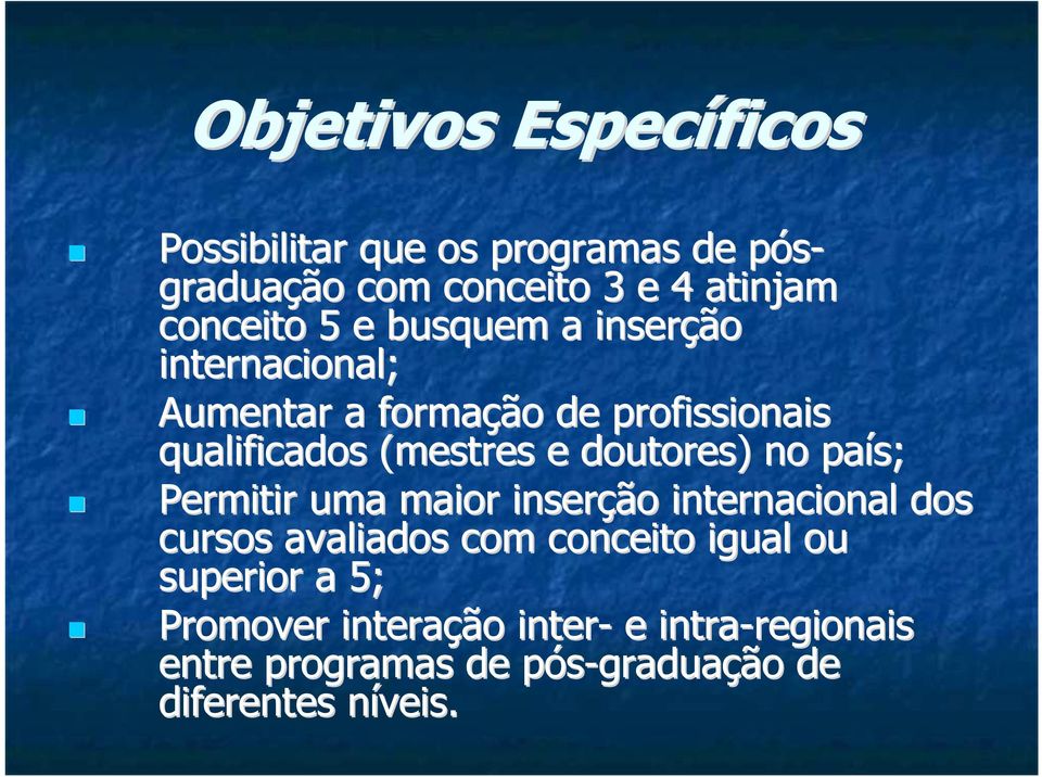 país; Permitir uma maior inserçã ção o internacional dos cursos avaliados com conceito igual ou superior a 5;