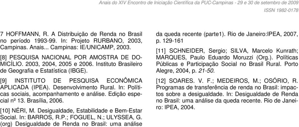 In: Políticas sociais, acompanhamento e análise. Edição especial nº 13. Brasília, 2006. [10] NÉRI, M. Desigualdade, Estabilidade e Bem-Estar Social. In: BARROS, R.P.; FOGUEL, N.; ULYSSEA, G.