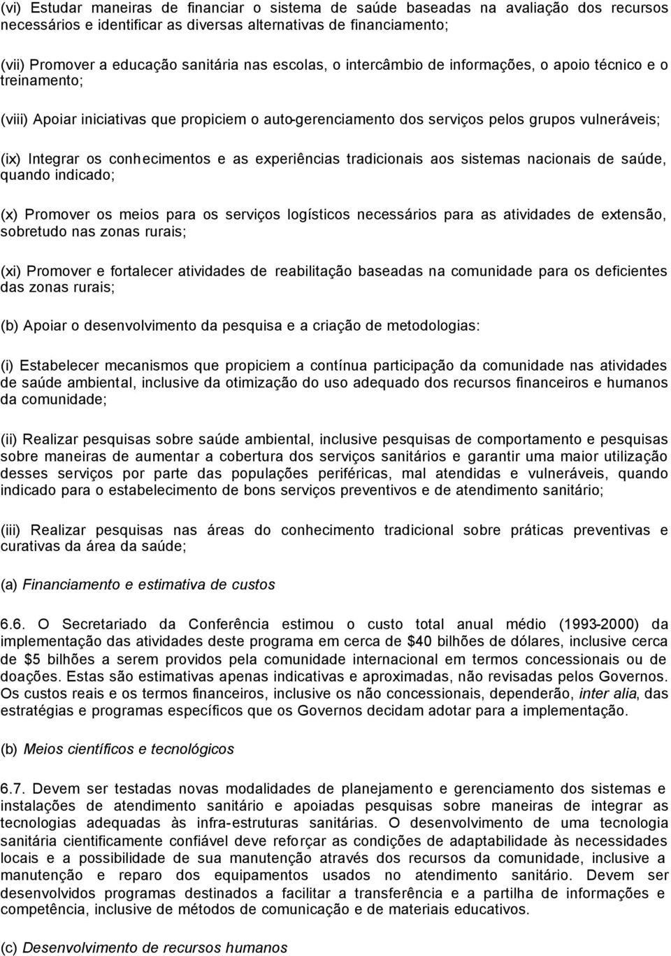 conhecimentos e as experiências tradicionais aos sistemas nacionais de saúde, quando indicado; (x) Promover os meios para os serviços logísticos necessários para as atividades de extensão, sobretudo