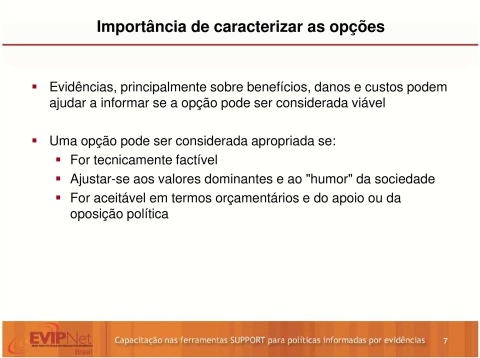 considerada apropriada se: For tecnicamente factível Ajustar-se aos valores dominantes e ao