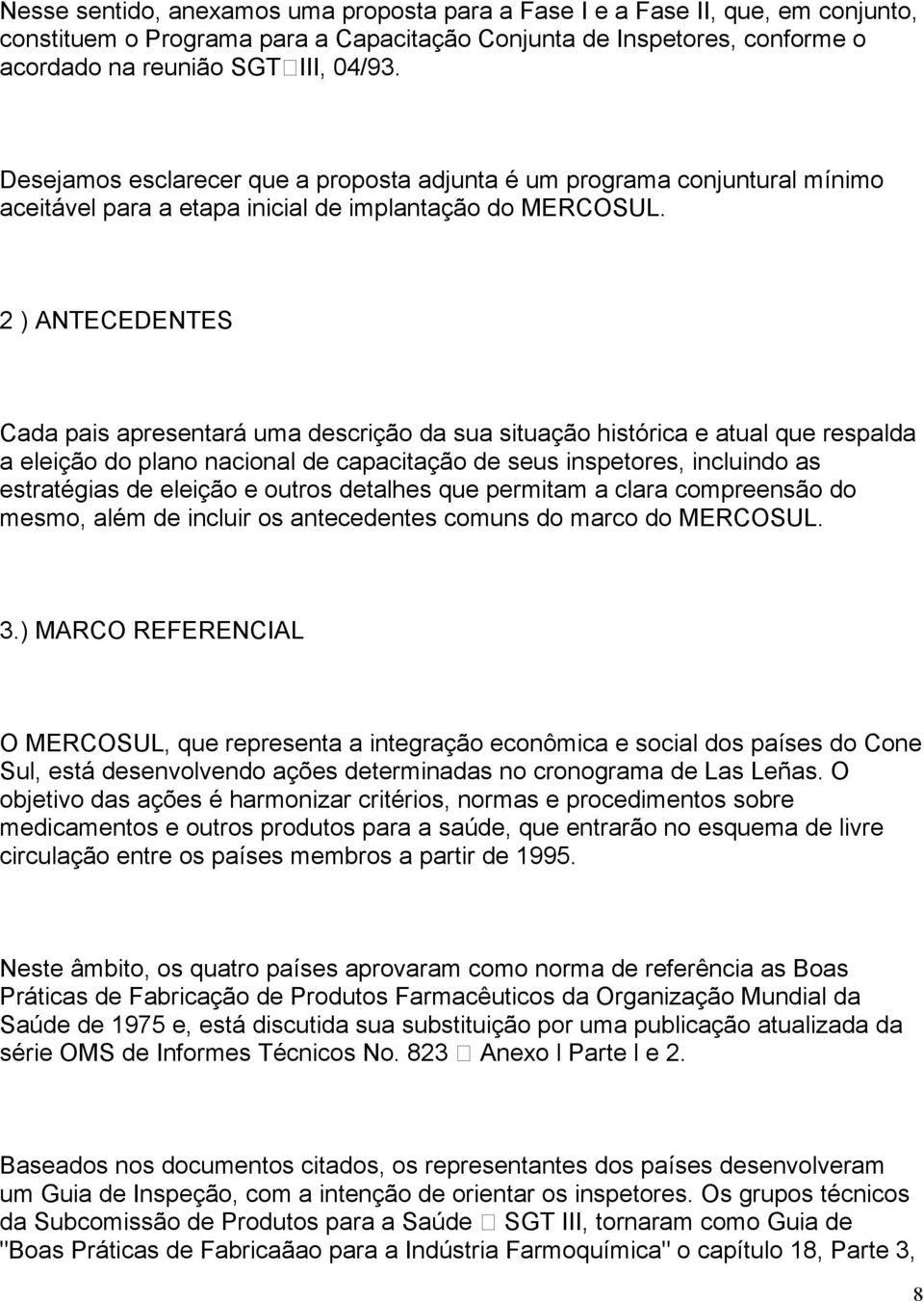 2 ) ANTECEDENTES Cada pais apresentará uma descrição da sua situação histórica e atual que respalda a eleição do plano nacional de capacitação de seus inspetores, incluindo as estratégias de eleição