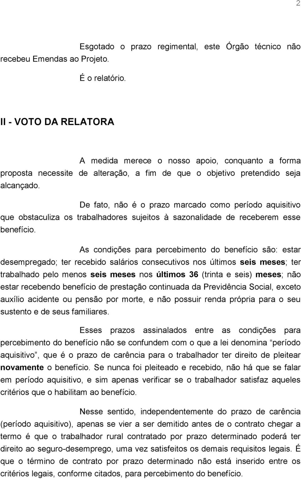 De fato, não é o prazo marcado como período aquisitivo que obstaculiza os trabalhadores sujeitos à sazonalidade de receberem esse benefício.