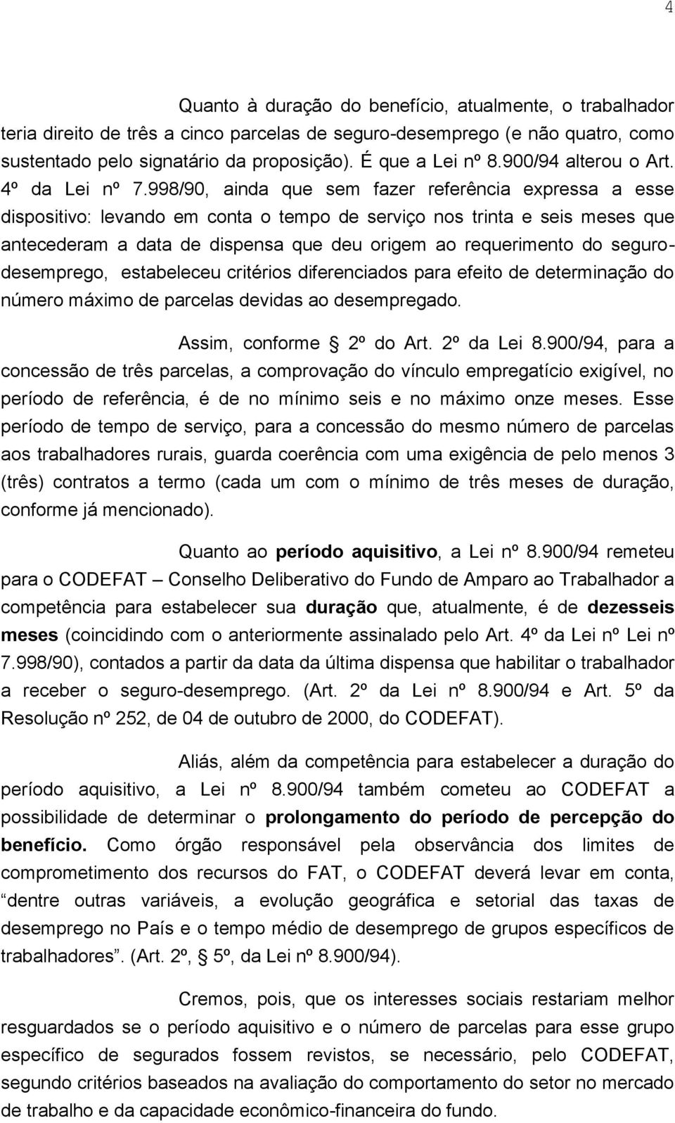 998/90, ainda que sem fazer referência expressa a esse dispositivo: levando em conta o tempo de serviço nos trinta e seis meses que antecederam a data de dispensa que deu origem ao requerimento do