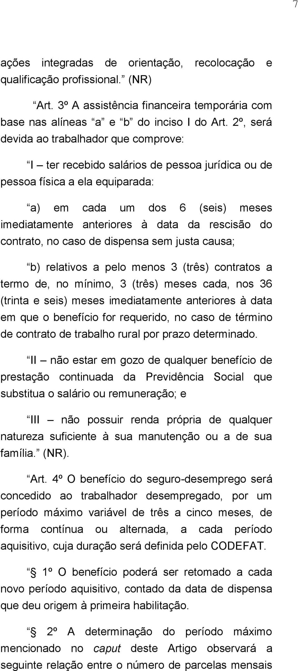 rescisão do contrato, no caso de dispensa sem justa causa; b) relativos a pelo menos 3 (três) contratos a termo de, no mínimo, 3 (três) meses cada, nos 36 (trinta e seis) meses imediatamente