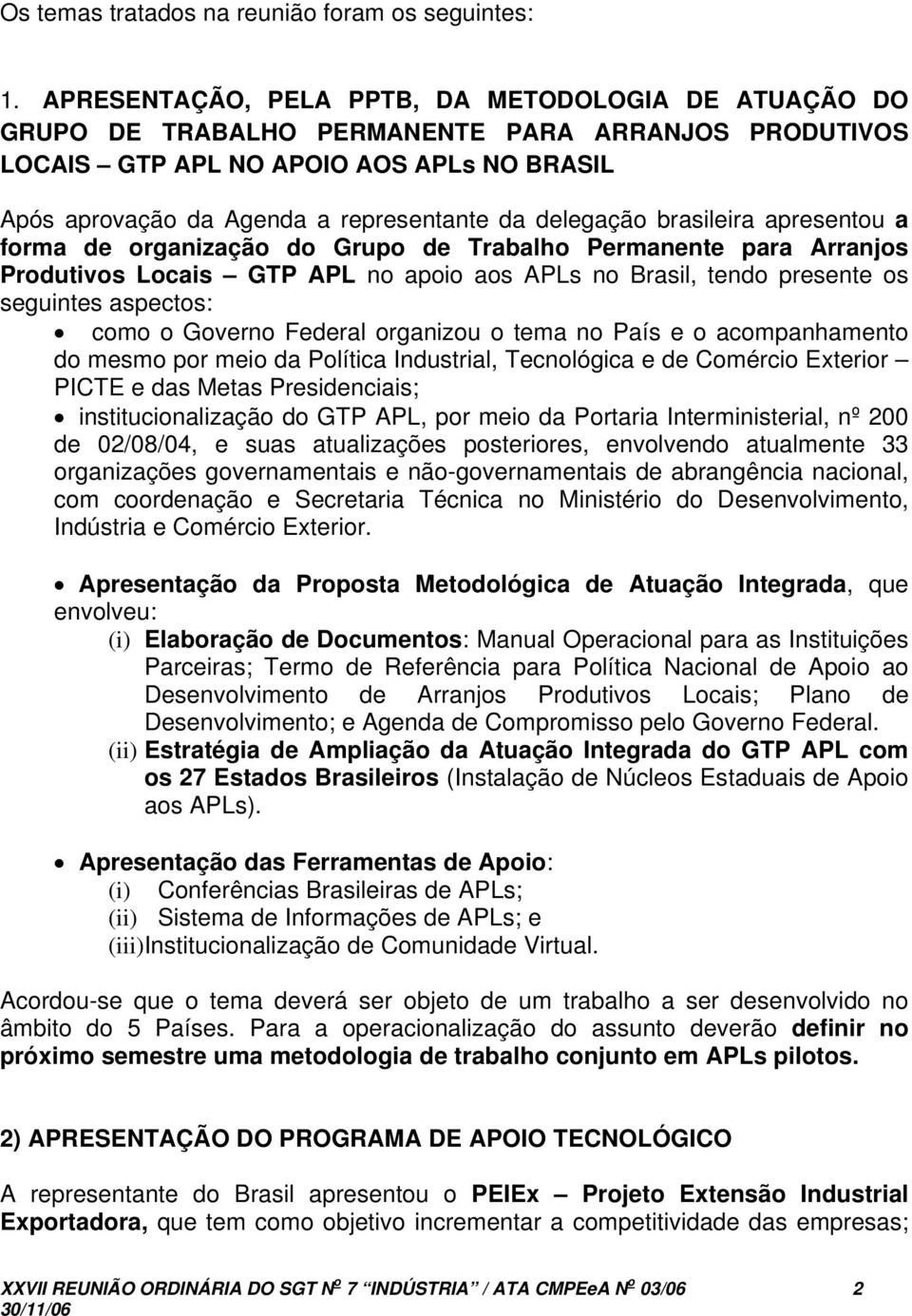 delegação brasileira apresentou a forma de organização do Grupo de Trabalho Permanente para Arranjos Produtivos Locais GTP APL no apoio aos APLs no Brasil, tendo presente os seguintes aspectos: como