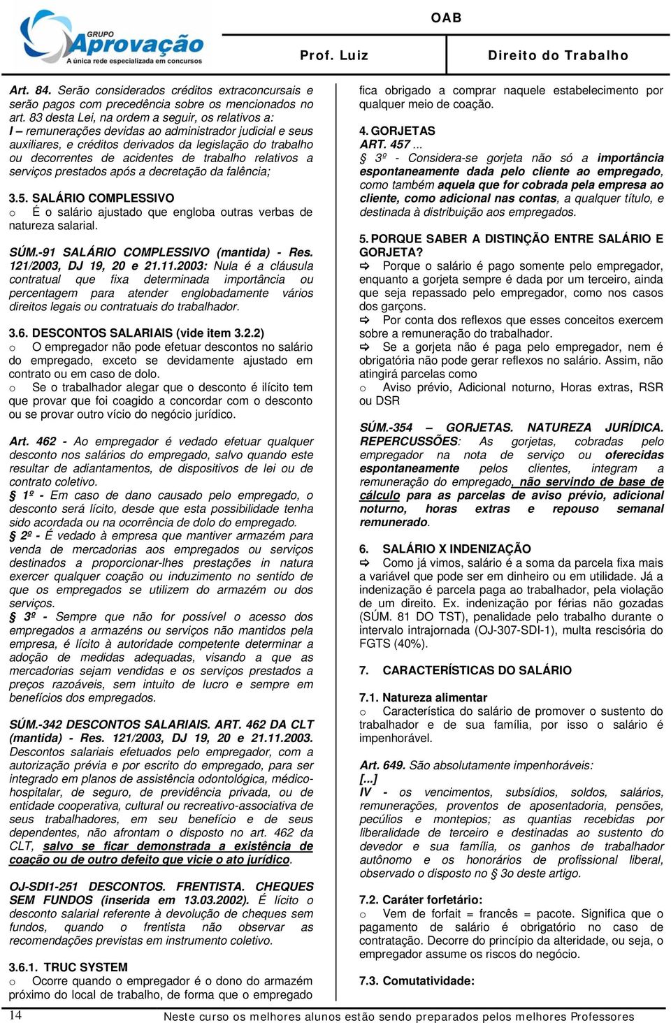 trabalho relativos a serviços prestados após a decretação da falência; 3.5. SALÁRIO COMPLESSIVO o É o salário ajustado que engloba outras verbas de natureza salarial. SÚM.