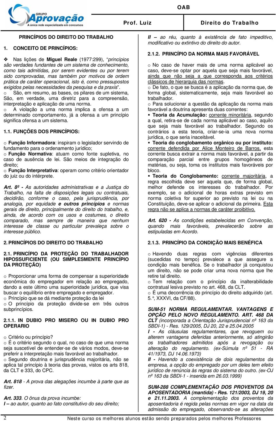 mas também por motivos de ordem prática de caráter operacional, isto é, como pressupostos exigidos pelas necessidades da pesquisa e da praxis.