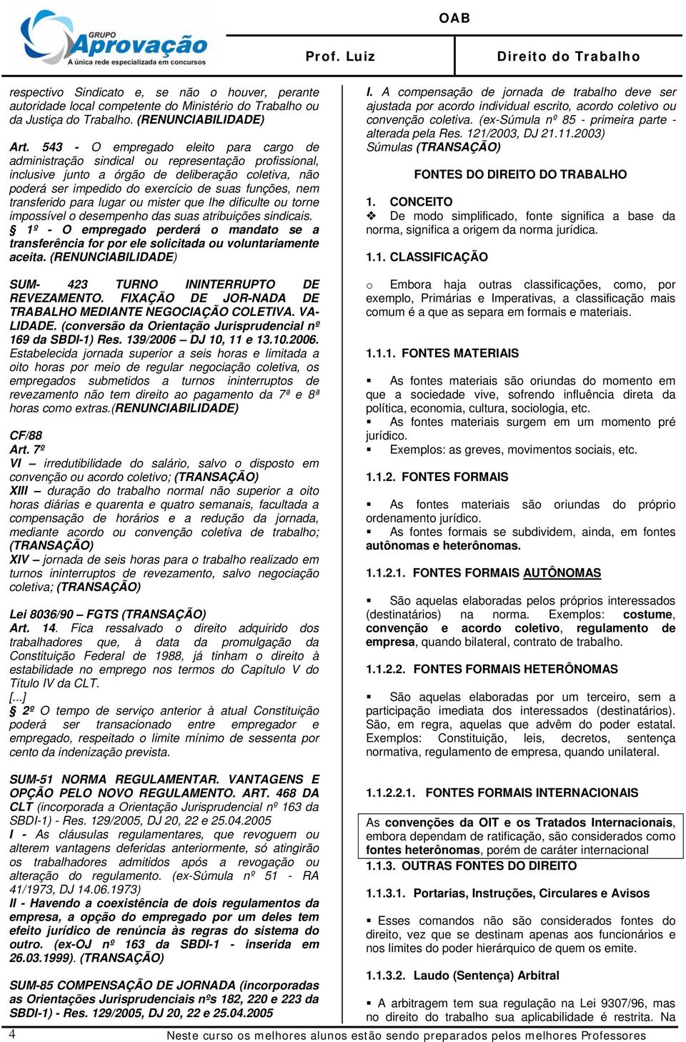 transferido para lugar ou mister que lhe dificulte ou torne impossível o desempenho das suas atribuições sindicais.