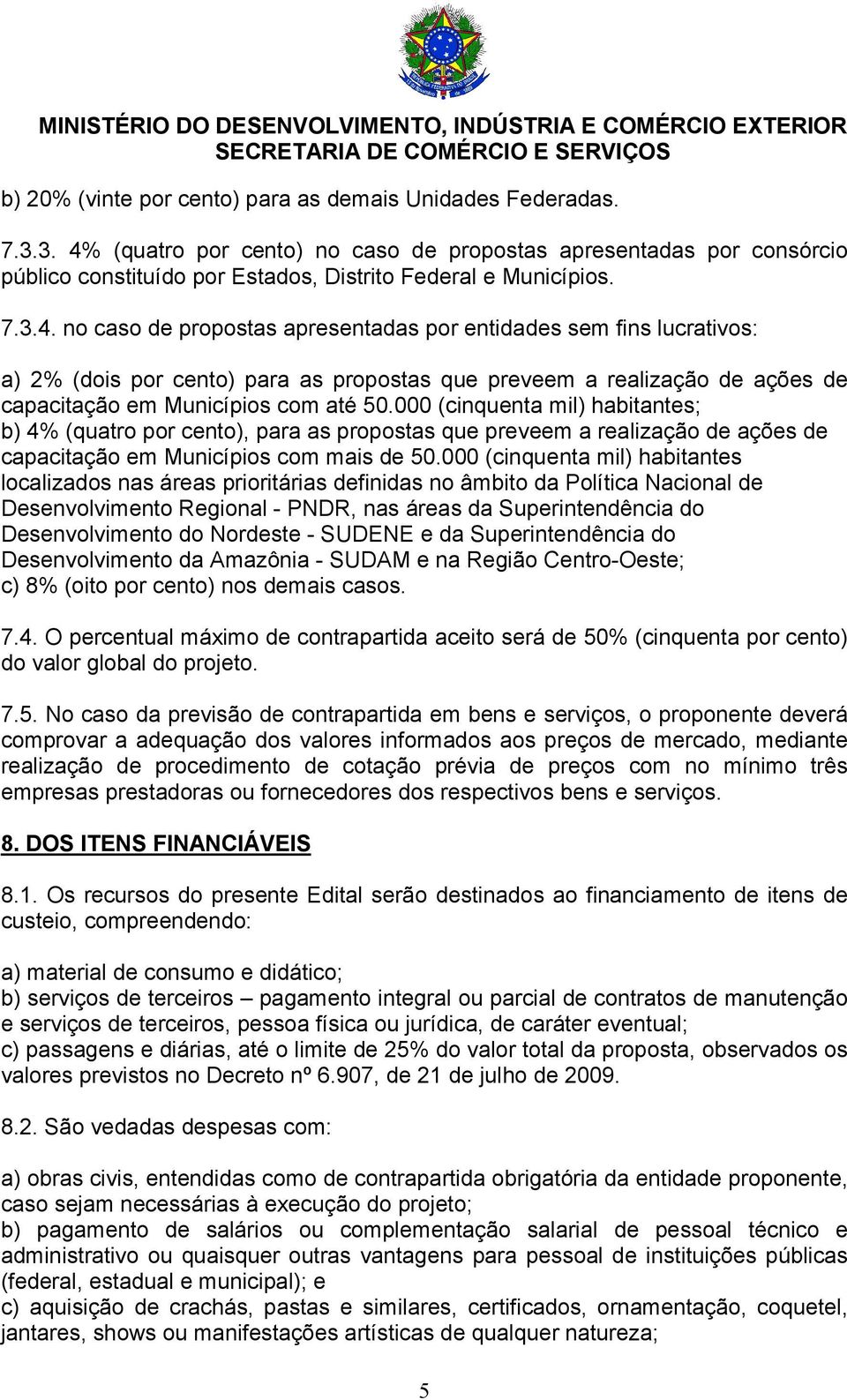 000 (cinquenta mil) habitantes; b) 4% (quatro por cento), para as propostas que preveem a realização de ações de capacitação em Municípios com mais de 50.