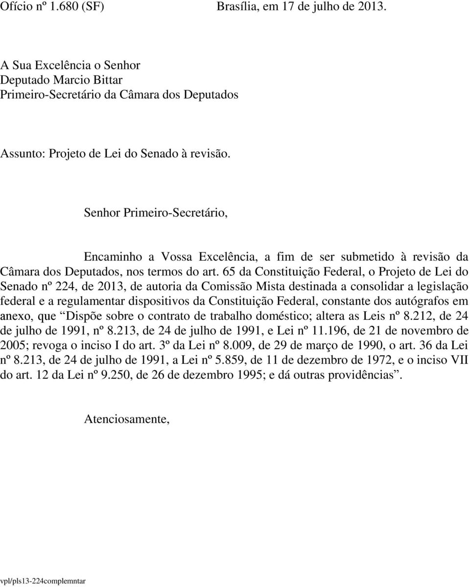 65 da Constituição Federal, o Projeto de Lei do Senado nº 224, de 2013, de autoria da Comissão Mista destinada a consolidar a legislação federal e a regulamentar dispositivos da Constituição Federal,